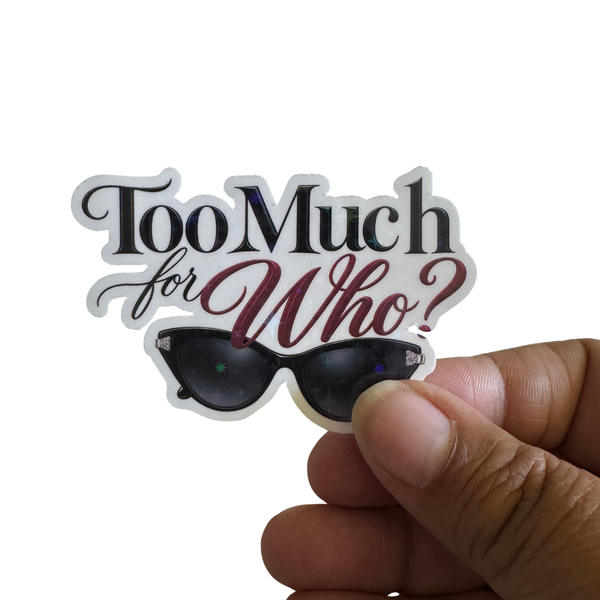 Too Much For Who? Sticker