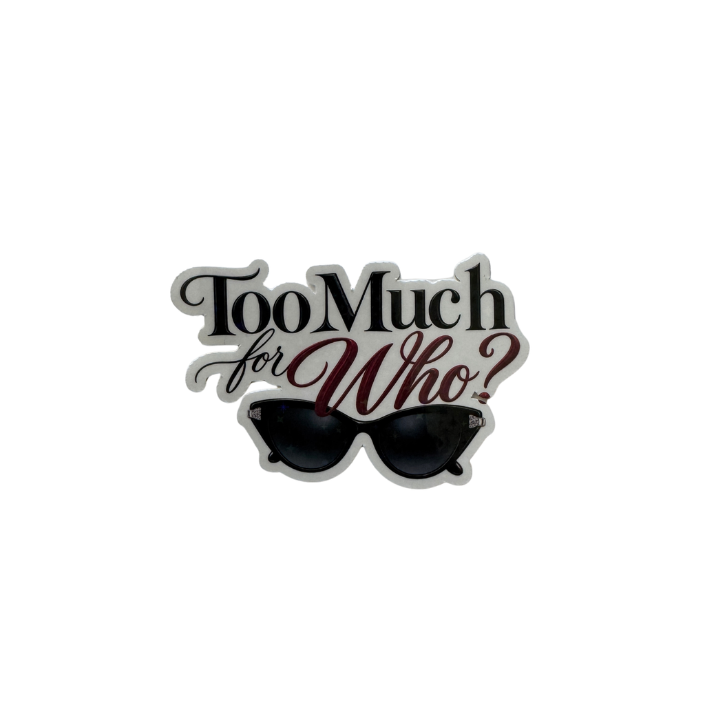 Too Much For Who? Sticker