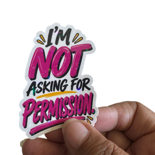 I'm Not Asking For Permission Sticker