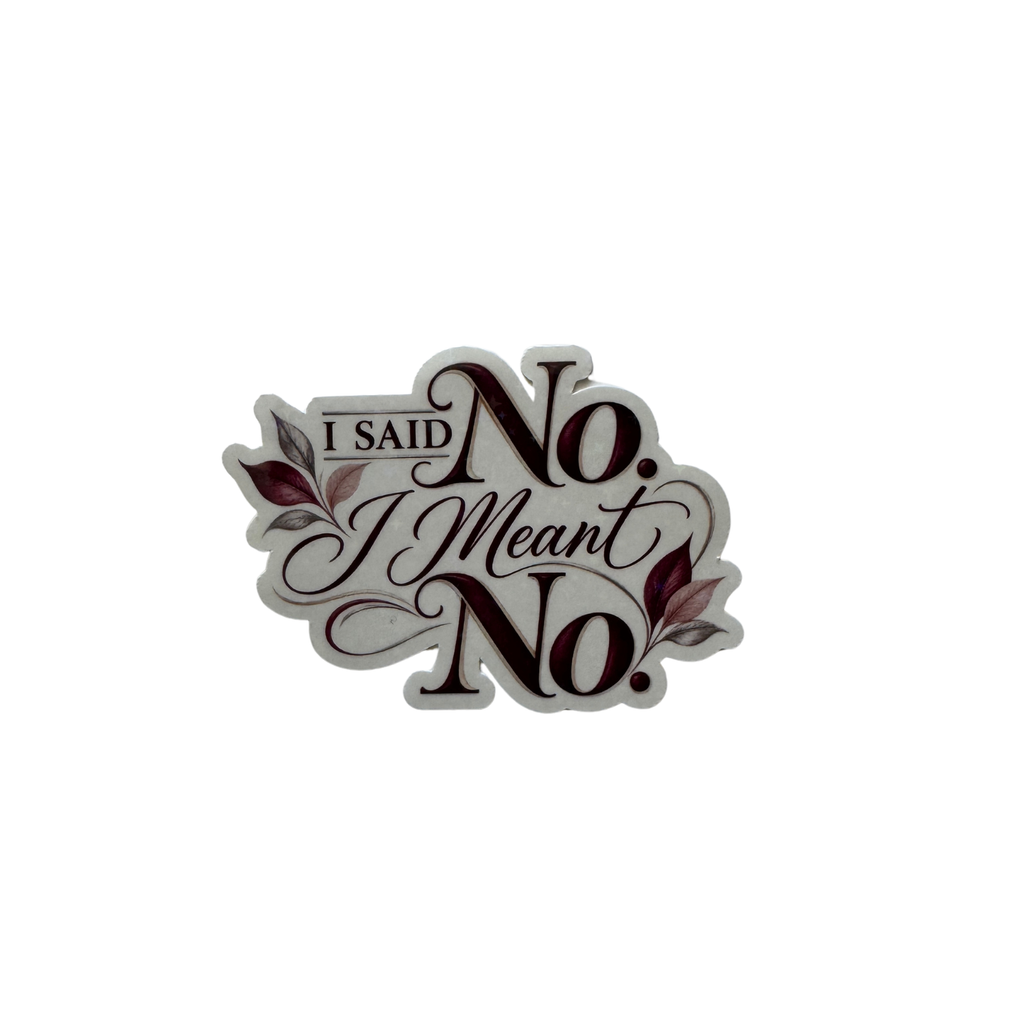 I Said No.  I Meant No. Sticker