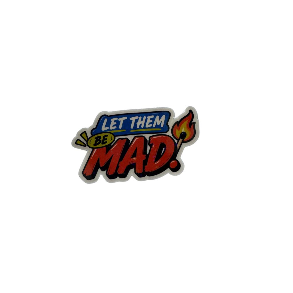 Let Them Be Mad Sticker