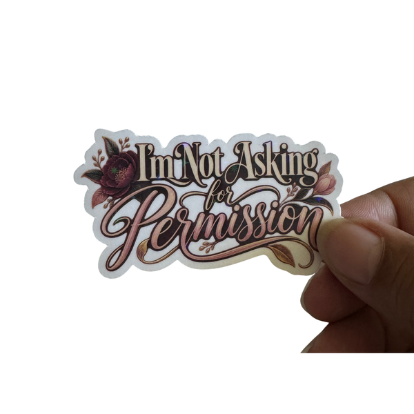 I'm Not Asking For Permission Sticker