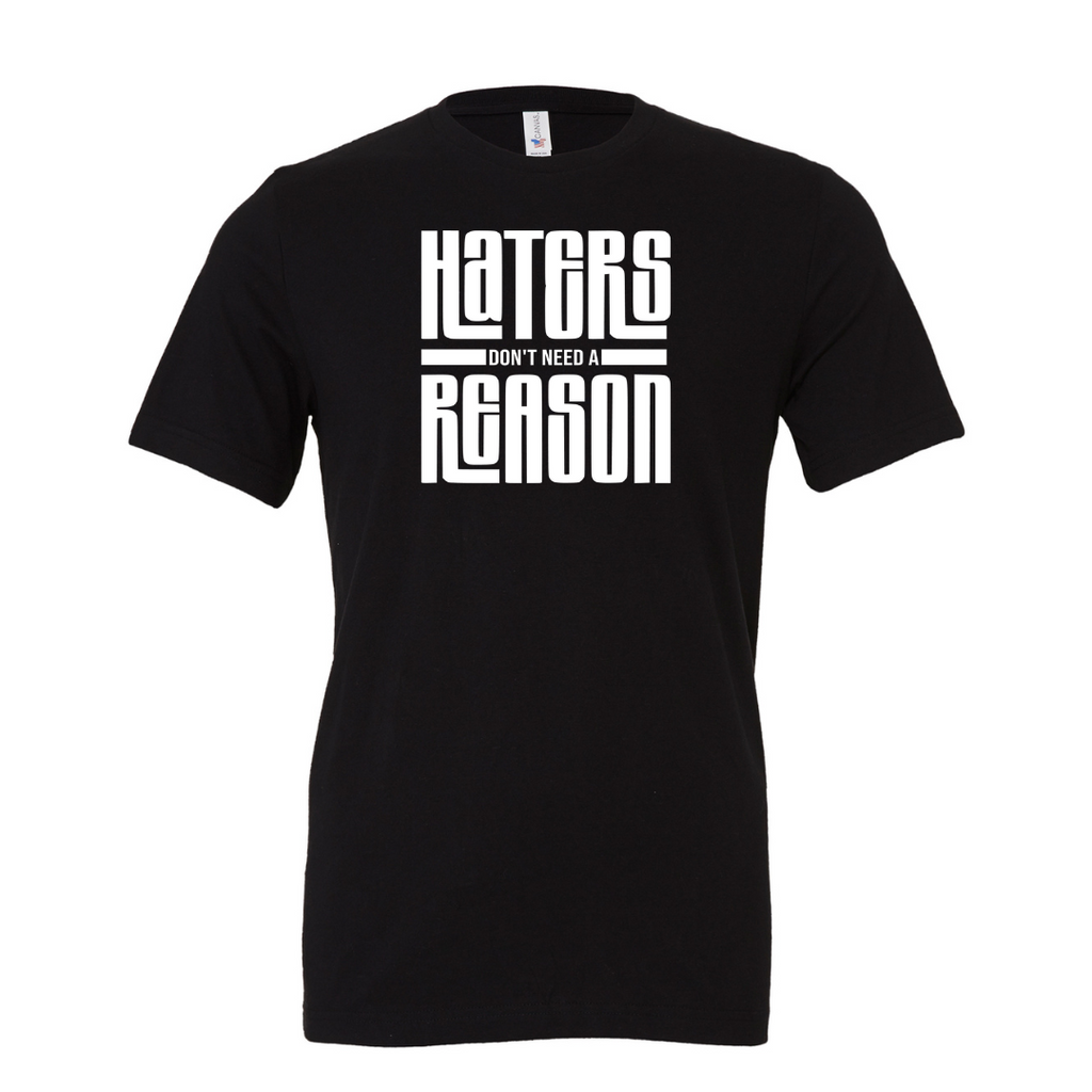 Haters Don't Need A Reason T-shirt