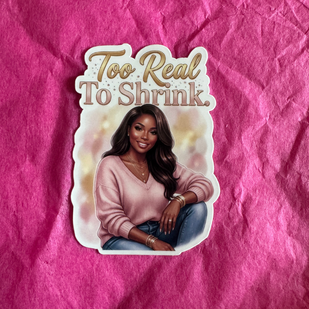 Too Real To Shrink Sticker